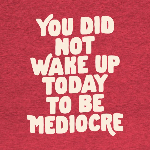 You Did Not Wake Up Today to Be Mediocre in Vintage Red and White eb544a by MotivatedType